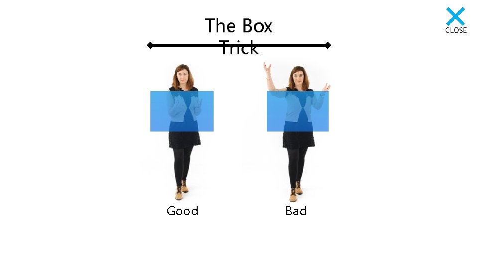 The Box Trick Good CLOSE Bad 