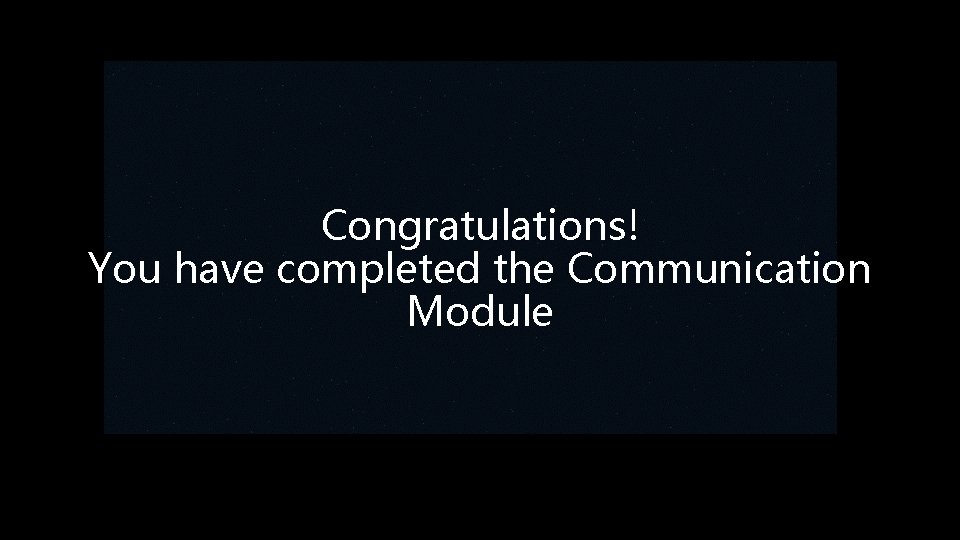 Congratulations! You have completed the Communication Module 