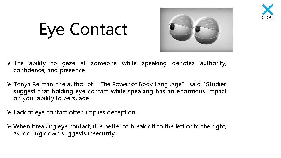 Eye Contact Ø The ability to gaze at someone while speaking denotes authority, confidence,