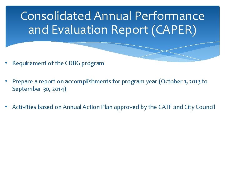 Consolidated Annual Performance and Evaluation Report (CAPER) • Requirement of the CDBG program •