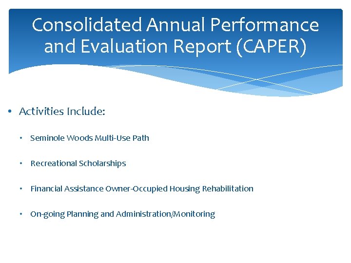 Consolidated Annual Performance and Evaluation Report (CAPER) • Activities Include: • Seminole Woods Multi-Use