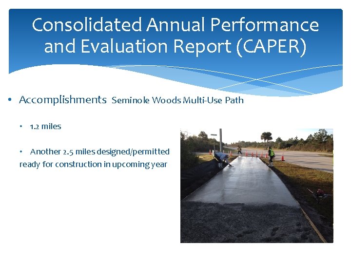 Consolidated Annual Performance and Evaluation Report (CAPER) • Accomplishments Seminole Woods Multi-Use Path •