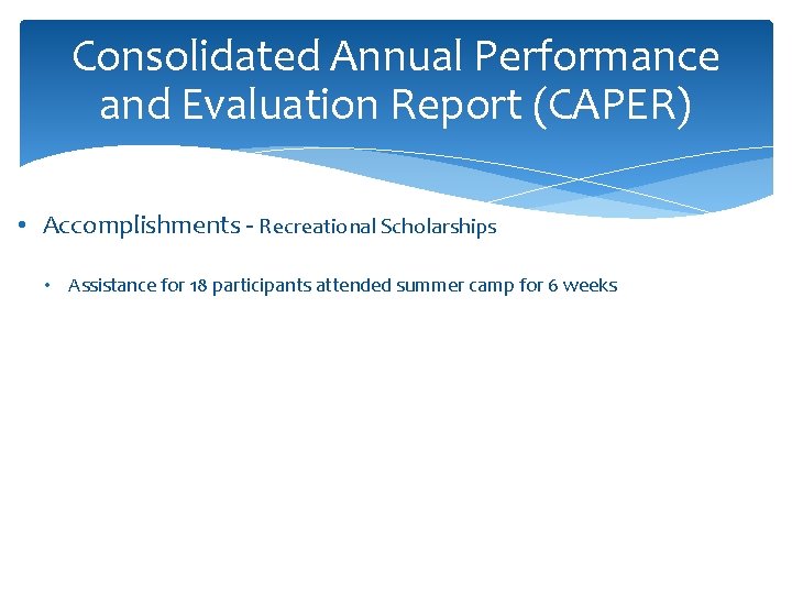 Consolidated Annual Performance and Evaluation Report (CAPER) • Accomplishments - Recreational Scholarships • Assistance