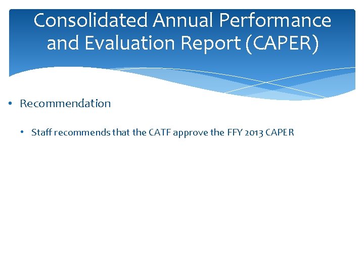 Consolidated Annual Performance and Evaluation Report (CAPER) • Recommendation • Staff recommends that the