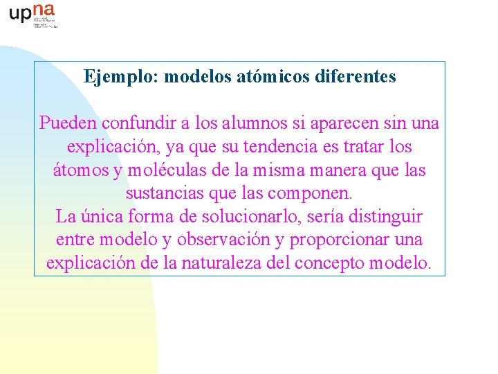 Ejemplo: modelos atómicos diferentes Pueden confundir a los alumnos si aparecen sin una explicación,