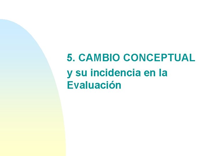 5. CAMBIO CONCEPTUAL y su incidencia en la Evaluación 