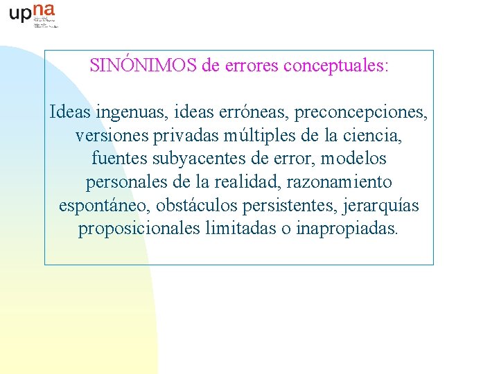 SINÓNIMOS de errores conceptuales: Ideas ingenuas, ideas erróneas, preconcepciones, versiones privadas múltiples de la