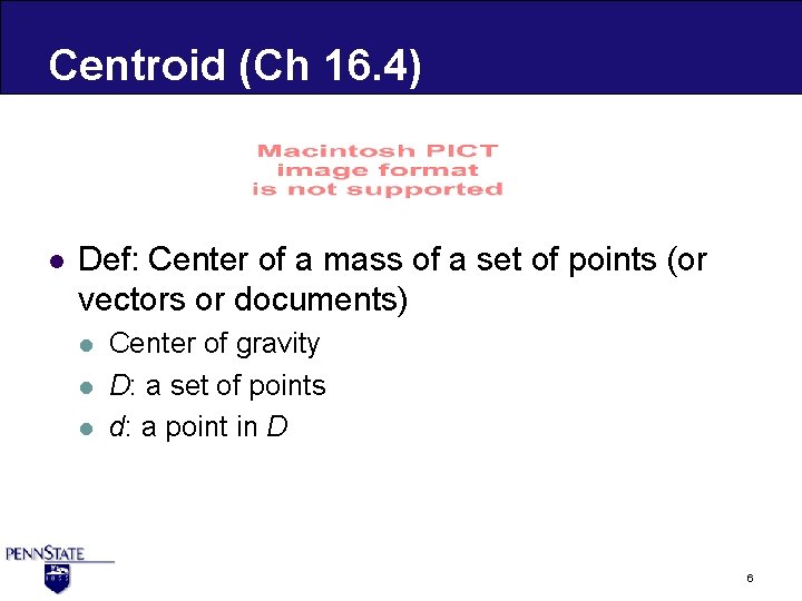Centroid (Ch 16. 4) l Def: Center of a mass of a set of