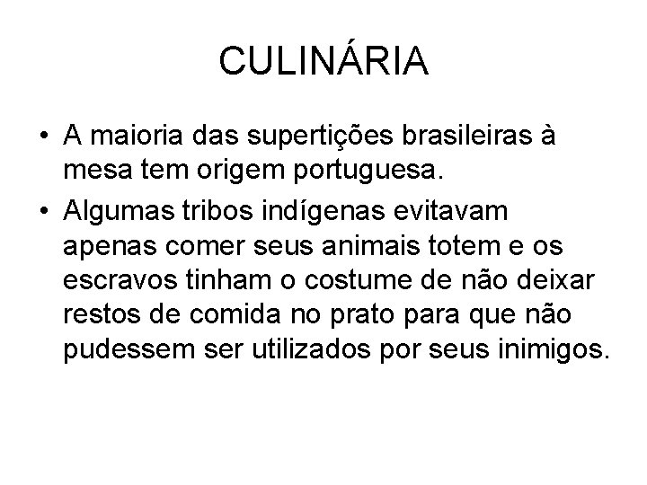 CULINÁRIA • A maioria das supertições brasileiras à mesa tem origem portuguesa. • Algumas