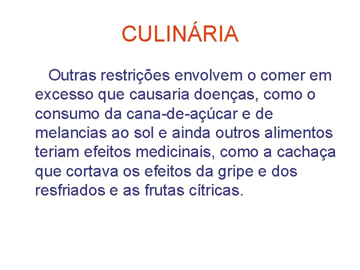 CULINÁRIA Outras restrições envolvem o comer em excesso que causaria doenças, como o consumo