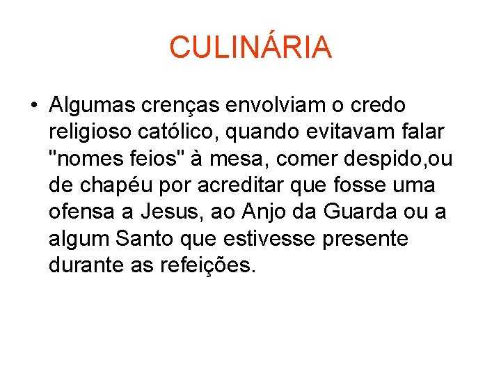 CULINÁRIA • Algumas crenças envolviam o credo religioso católico, quando evitavam falar "nomes feios"