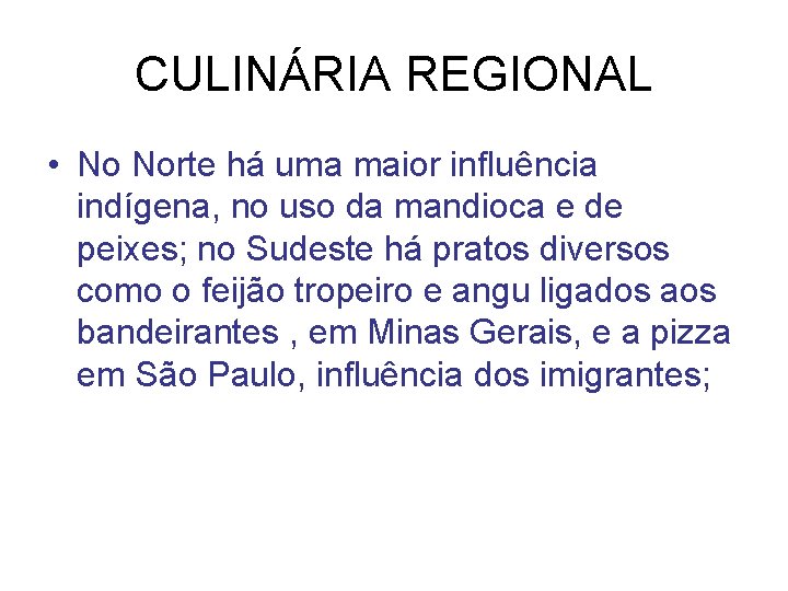 CULINÁRIA REGIONAL • No Norte há uma maior influência indígena, no uso da mandioca