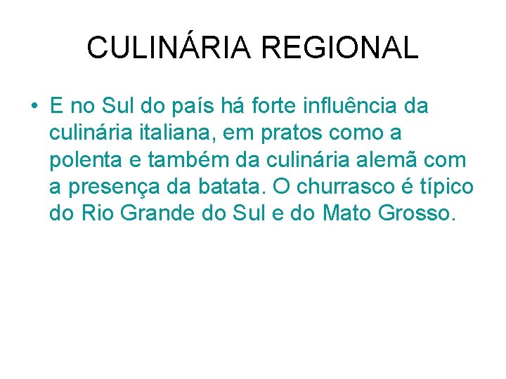 CULINÁRIA REGIONAL • E no Sul do país há forte influência da culinária italiana,