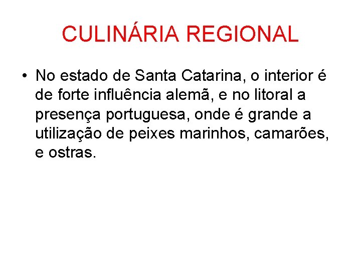 CULINÁRIA REGIONAL • No estado de Santa Catarina, o interior é de forte influência