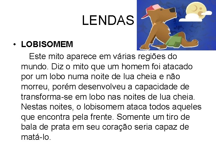 LENDAS • LOBISOMEM Este mito aparece em várias regiões do mundo. Diz o mito