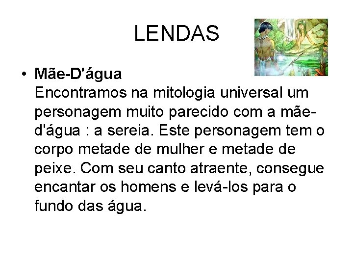 LENDAS • Mãe-D'água Encontramos na mitologia universal um personagem muito parecido com a mãed'água