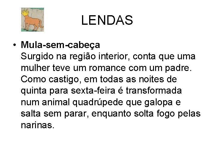 LENDAS • Mula-sem-cabeça Surgido na região interior, conta que uma mulher teve um romance