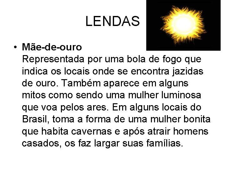 LENDAS • Mãe-de-ouro Representada por uma bola de fogo que indica os locais onde