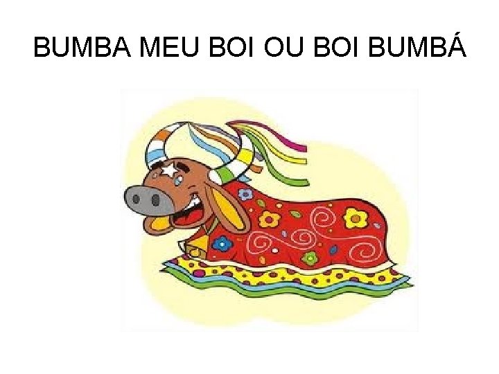 BUMBA MEU BOI OU BOI BUMBÁ 