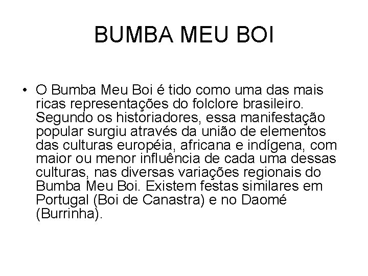 BUMBA MEU BOI • O Bumba Meu Boi é tido como uma das mais