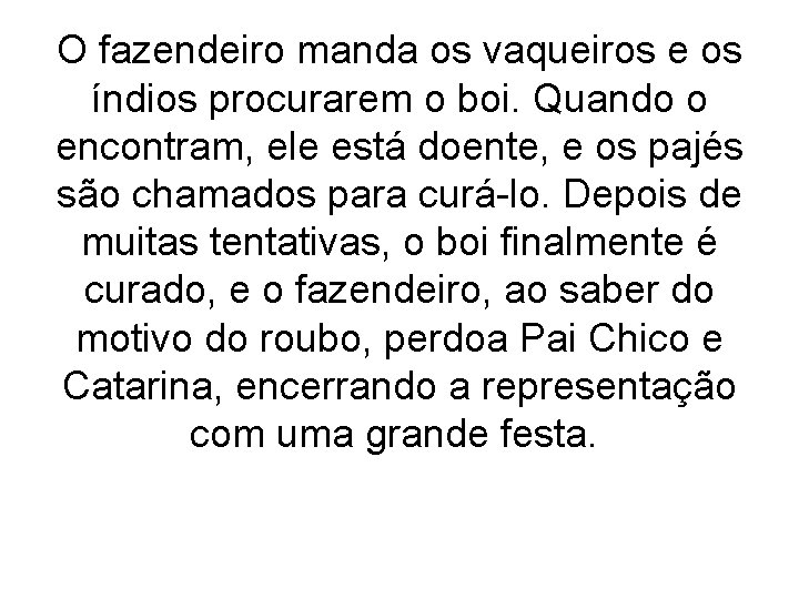 O fazendeiro manda os vaqueiros e os índios procurarem o boi. Quando o encontram,