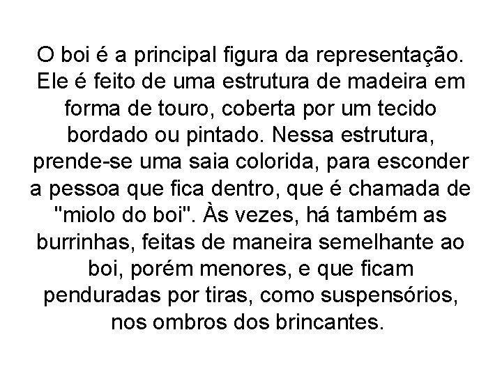 O boi é a principal figura da representação. Ele é feito de uma estrutura