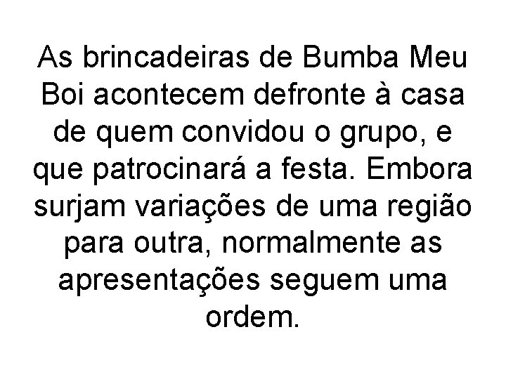 As brincadeiras de Bumba Meu Boi acontecem defronte à casa de quem convidou o