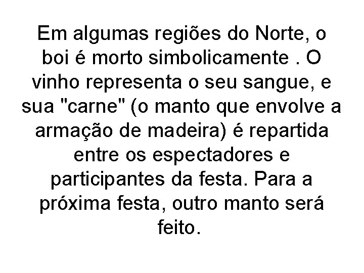 Em algumas regiões do Norte, o boi é morto simbolicamente. O vinho representa o