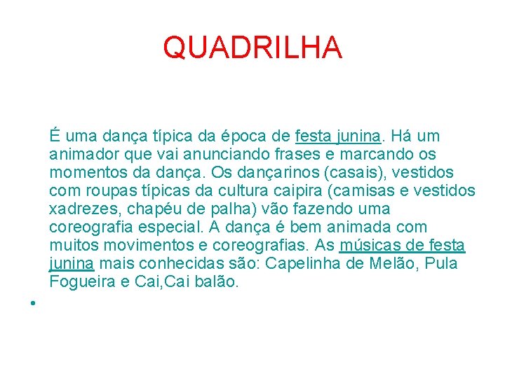 QUADRILHA É uma dança típica da época de festa junina. Há um animador que