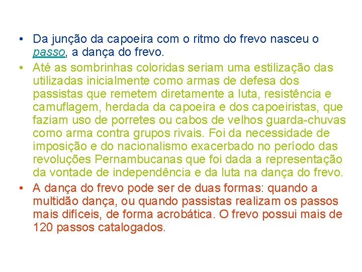  • Da junção da capoeira com o ritmo do frevo nasceu o passo,