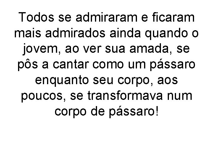 Todos se admiraram e ficaram mais admirados ainda quando o jovem, ao ver sua