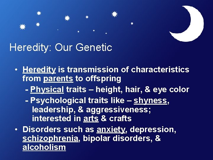 Heredity: Our Genetic • Heredity is transmission of characteristics from parents to offspring -