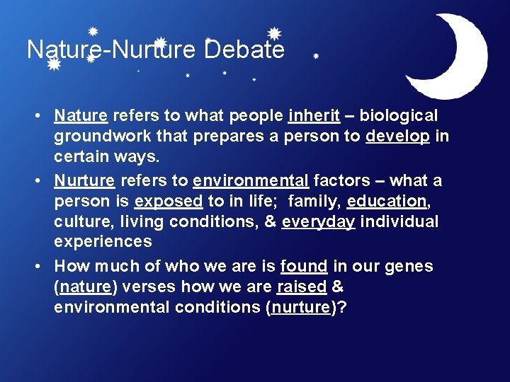Nature-Nurture Debate • Nature refers to what people inherit – biological groundwork that prepares