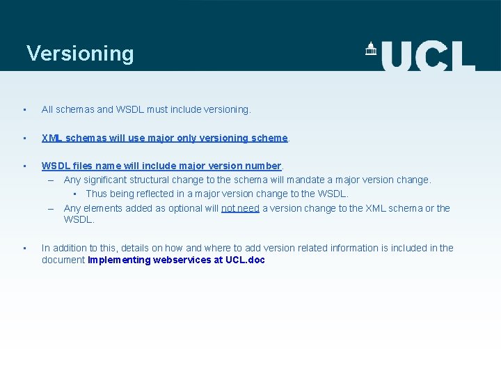 Versioning • All schemas and WSDL must include versioning. • XML schemas will use