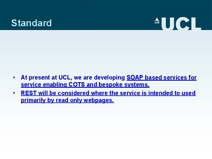 Standard • At present at UCL, we are developing SOAP based services for service