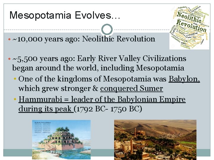 Mesopotamia Evolves… • ~10, 000 years ago: Neolithic Revolution • ~5, 500 years ago: