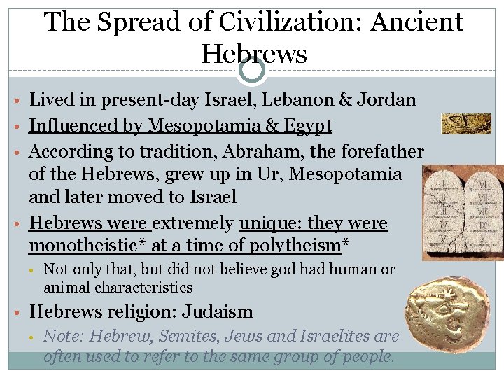 The Spread of Civilization: Ancient Hebrews • Lived in present-day Israel, Lebanon & Jordan