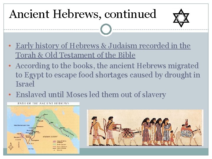 Ancient Hebrews, continued • Early history of Hebrews & Judaism recorded in the Torah