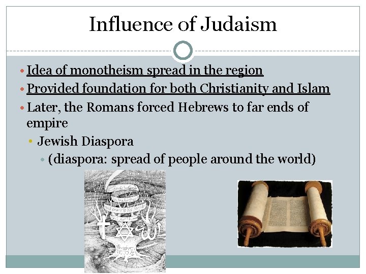 Influence of Judaism • Idea of monotheism spread in the region • Provided foundation