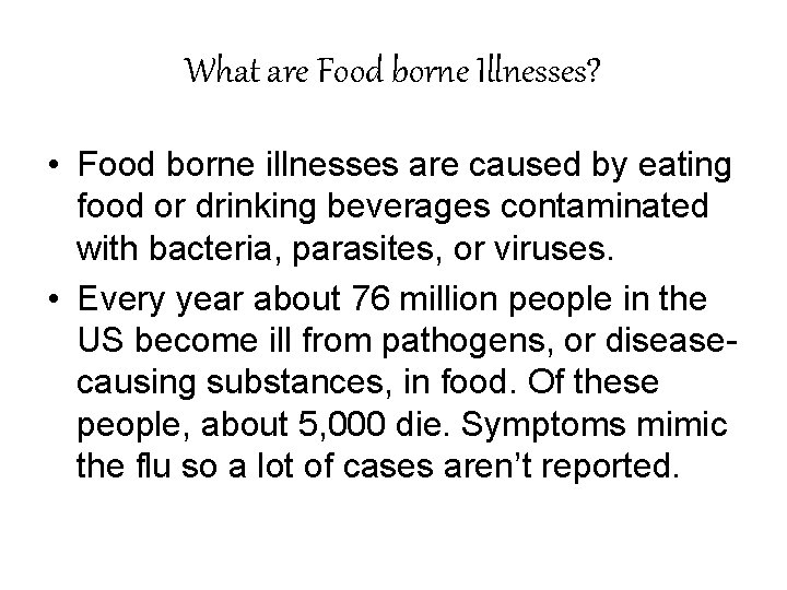 What are Food borne Illnesses? • Food borne illnesses are caused by eating food