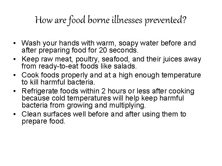 How are food borne illnesses prevented? • Wash your hands with warm, soapy water