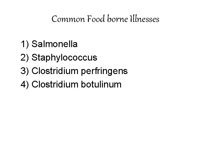 Common Food borne Illnesses 1) Salmonella 2) Staphylococcus 3) Clostridium perfringens 4) Clostridium botulinum