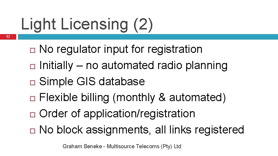Light Licensing (2) 12 No regulator input for registration Initially – no automated radio