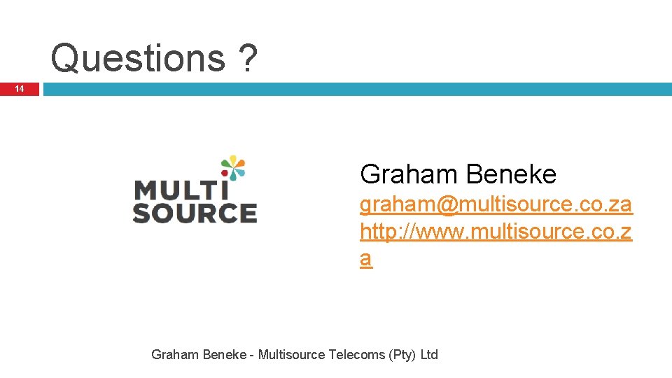 Questions ? 14 Graham Beneke graham@multisource. co. za http: //www. multisource. co. z a