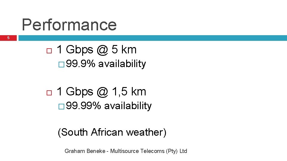 Performance 5 1 Gbps @ 5 km � 99. 9% availability 1 Gbps @
