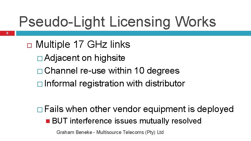 Pseudo-Light Licensing Works 8 Multiple 17 GHz links � Adjacent on highsite � Channel
