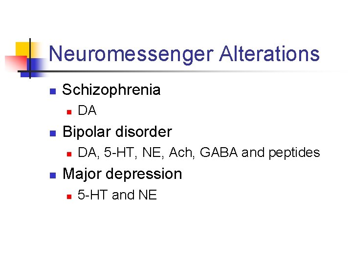 Neuromessenger Alterations n Schizophrenia n n Bipolar disorder n n DA DA, 5 -HT,