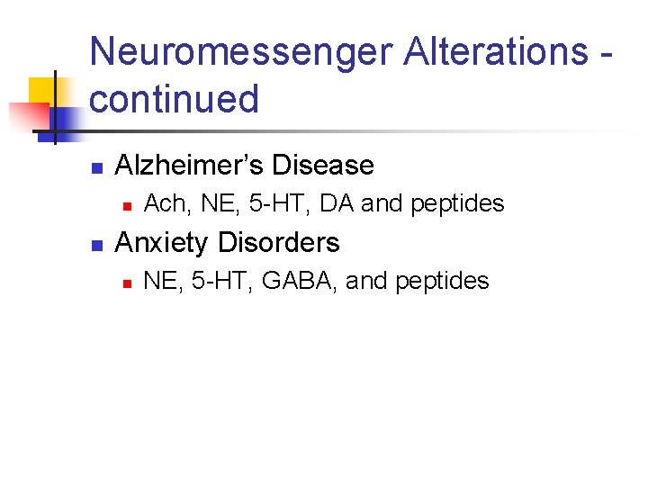 Neuromessenger Alterations continued n Alzheimer’s Disease n n Ach, NE, 5 -HT, DA and