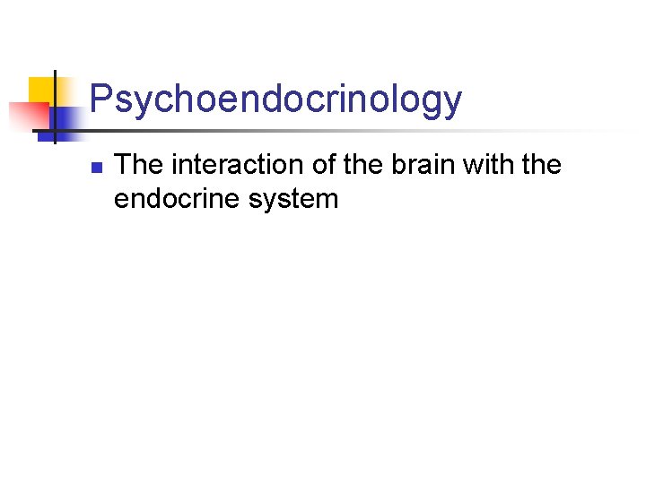 Psychoendocrinology n The interaction of the brain with the endocrine system 