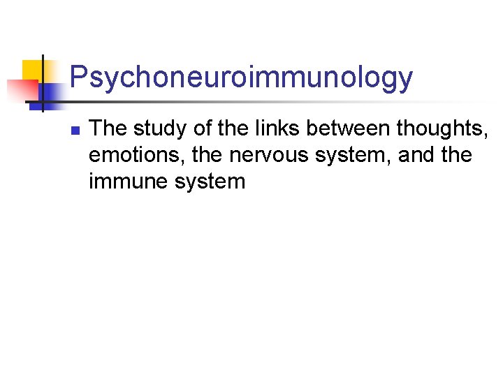 Psychoneuroimmunology n The study of the links between thoughts, emotions, the nervous system, and